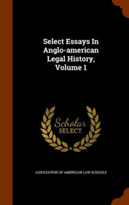 Select Essays In Anglo-american Legal History, Volume 1 - Association of American Law Schools