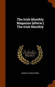 The Irish Monthly Magazine [afterw.] The Irish Monthly - Russell Ed (Matthew)