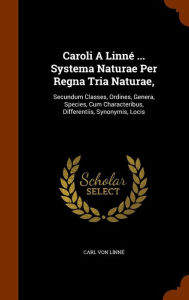 Caroli A LinnT ... Systema Naturae Per Regna Tria Naturae,: Secundum Classes, Ordines, Genera, Species, Cum Characteribus, Differe