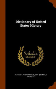 Dictionary of United States History - John Franklin 1859- [from old Jameson