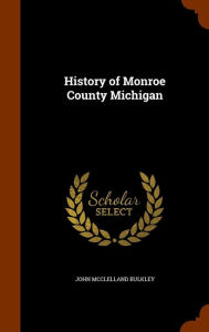 History of Monroe County Michigan - JOHN McCLELLAND BULKLEY