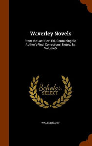 Waverley Novels: From the Last Rev. Ed., Containing the Author's Final Corrections, Notes, &c, Volume 5 - Walter Scott