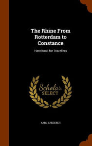 The Rhine From Rotterdam to Constance: Handbook for Travellers