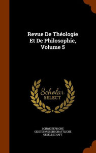 Revue De Th ologie Et De Philosophie, Volume 5 - Schweizerische Geisteswissenschaftliche