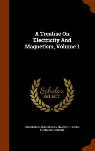 A Treatise On Electricity And Magnetism, Volume 1