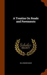 A Treatise On Roads and Pavements - Ira Osborn Baker