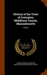 History of the Town of Lexington, Middlesex County, Massachusetts: History