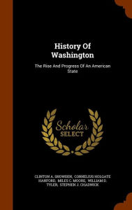 History of Washington: The Rise and Progress of an American State