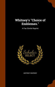 Whitney's Choice of Emblemes.: A Fac-Simile Reprint