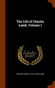 The Life of Charles Lamb, Volume 1 - Edward Verrall Lucas