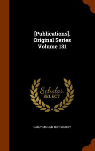 [Publications]. Original Series Volume 131 - Early English Text Society