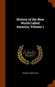 History of the New World Called America, Volume 1 - Edward John Payne