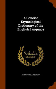 A Concise Etymological Dictionary of the English Language - Walter William Skeat