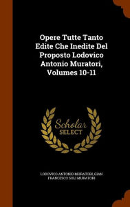 Opere Tutte Tanto Edite Che Inedite Del Proposto Lodovico Antonio Muratori Volumes 10-11 Hardcover | Indigo Chapters