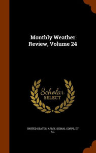 Monthly Weather Review, Volume 24 - United States. Army. Signal Corps