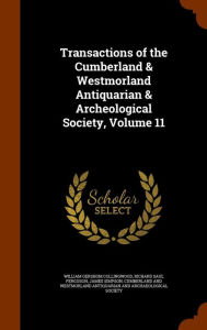 Transactions of the Cumberland & Westmorland Antiquarian & Archeological Society, Volume 11 - William Gershom Collingwood