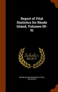 Report of Vital Statistics for Rhode Island, Volumes 50-51 - Rhode Island Division Of Vital Statistic