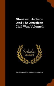 Stonewall Jackson And The American Civil War Volume 1 Hardcover | Indigo Chapters