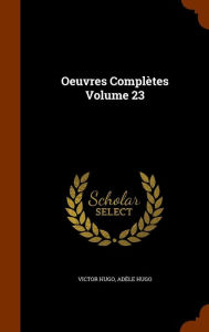Oeuvres Compl tes Volume 23 - Victor Hugo
