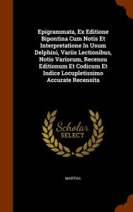 Epigrammata Ex Editione Bipontina Cum Notis Et Interpretatione In Usum Delphini Variis Lectionibus Notis Variorum Recensu Editionum Et Hardcover | Ind