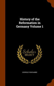 History of the Reformation in Germany Volume 1