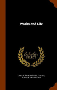 Works and Life - Walter Savage Landor
