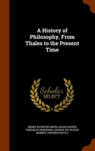 A History of Philosophy, From Thales to the Present Time - Henry Boynton Smith