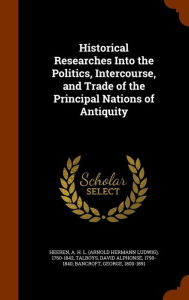 Historical Researches Into the Politics, Intercourse, and Trade of the Principal Nations of Antiquity