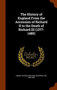 The History of England From the Accession of Richard II to the Death of Richard III (1377-1485) - Charles William Chadwick Sir 186 Oman