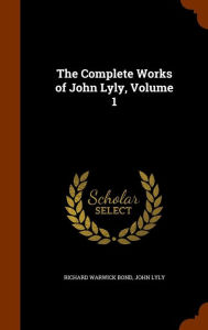 Complete Works of John Lyly, Volume 1