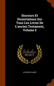 Discours Et Dissertations Sur Tous Les Livres De L'ancien Testament, Volume 5