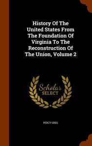 History Of The United States From The Foundation Of Virginia To The Reconstruction Of The Union, Volume 2 - Percy Greg