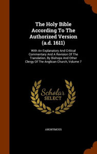 The Holy Bible According To The Authorized Version (a.d. 1611): With An Explanatory And Critical Commentary And A Revision Of The Translation, By Bishops And Other Clergy Of The Anglican Church, Volume 7 - Anonymous