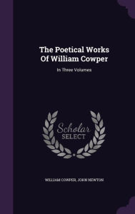 The Poetical Works Of William Cowper: In Three Volumes - William Cowper