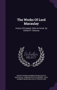 The Works Of Lord Macaulay: History Of England. With An Introd. By Edward P. Cheyney - Baron Thomas Babington Macaulay Macaulay