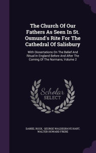 The Church Of Our Fathers As Seen In St. Osmund's Rite For The Cathedral Of Salisbury by Daniel Rock Hardcover | Indigo Chapters