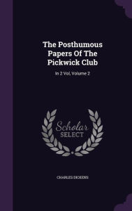 The Posthumous Papers Of The Pickwick Club: In 2 Vol, Volume 2