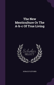 The New Menticulture Or The A-b-c Of True Living