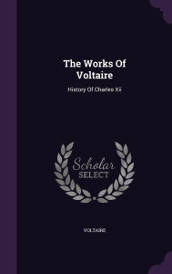 The Works Of Voltaire: History Of Charles Xii