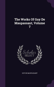 The Works Of Guy De Maupassant, Volume 7 - Guy de Maupassant