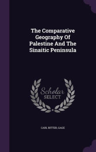 The Comparative Geography Of Palestine And The Sinaitic Peninsula - Carl Ritter