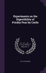 Experiments on the Digestibility of Prickly Pear by Cattle - R F. b. 1870 Hare
