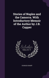 Stories of Naples and the Camorra. With Introductory Memoir of the Author by J.B. Capper - Charles Grant