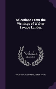 Selections From the Writings of Walter Savage Landor; - Walter Savage Landor