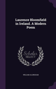 Laurence Bloomfield in Ireland. A Modern Poem - William Allingham