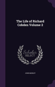 The Life of Richard Cobden Volume 2 Hardcover | Indigo Chapters