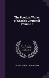 The Poetical Works of Charles Churchill Volume 3