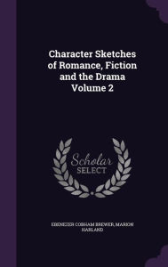 Character Sketches of Romance, Fiction and the Drama Volume 2