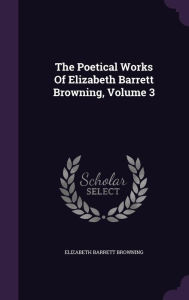 The Poetical Works Of Elizabeth Barrett Browning, Volume 3 - Elizabeth Barrett Browning