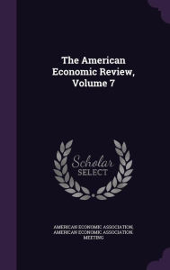 The American Economic Review, Volume 7 - American Economic Association
